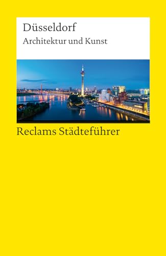 Reclams Städteführer Düsseldorf: Architektur und Kunst | Der Reiseführer für Kulturinteressierte (Reclams Universal-Bibliothek)