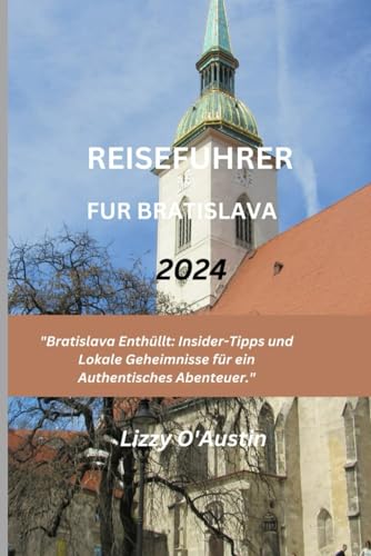 Reiseführer für Bratislava 2024: 'Bratislava Enthüllt: Insider-Tipps und Lokale Geheimnisse für ein Authentisches Abenteuer.'