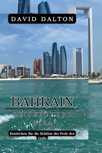BAHRAIN REISEFÜHRER 2024: Entdecken Sie die Schätze der Perle des Golfs