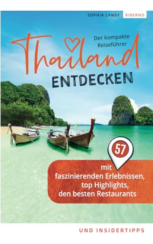 Thailand entdecken - Der kompakte Reiseführer mit 57 faszinierenden Erlebnissen, top Highlights, den besten Restaurants und Insidertipps
