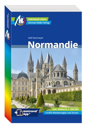 MICHAEL MÜLLER REISEFÜHRER Normandie: 100% authentisch, aktuell und vor Ort recherchiert. (MM-Reisen)
