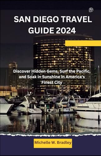 San Diego Travel Guide 2024: Discover Hidden Gems, Surf the Pacific, and Soak in Sunshine in America's Finest City
