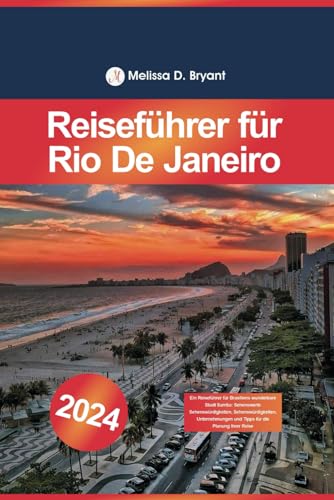 Reiseführer für Rio De Janeiro 2024: Ein Reiseführer für Brasiliens wunderbare Stadt Samba: Sehenswerte Sehenswürdigkeiten, Sehenswürdigkeiten, Unternehmungen und Tipps für die Planung...