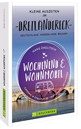 Bruckmann – Wochenend und Wohnmobil. Kleine Auszeiten im Dreiländereck: Die besten Camping- und Stellplätze, alle Highlights und Aktivitäten.