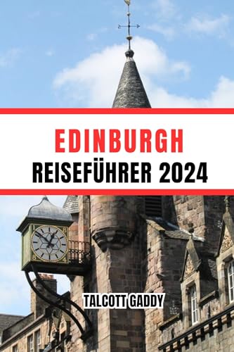 EDINBURGH REISEFÜHRER 2024: Geheimtipps für eine unvergessliche Reise