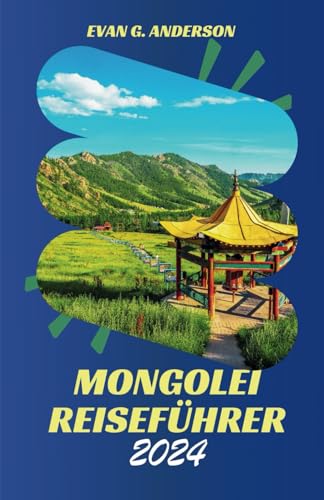 MONGOLEI REISEFÜHRER 2024: Entdecken Sie den fesselnden Charme und die außergewöhnlichen Wunder der Mongolei