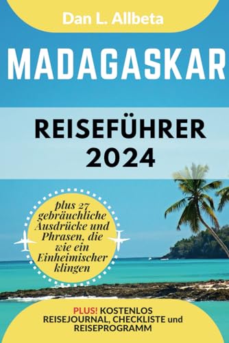 MADAGASKAR Reiseführer 2024: Alleinreisende, Familien und Paare entdecken verborgene Schätze und sehenswerte Attraktionen mit einem idealen ... (Deutscher Taschen Reiseführer)