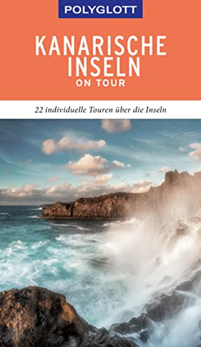 POLYGLOTT on tour Reiseführer Kanarische Inseln: 22 individuelle Touren über die Inseln