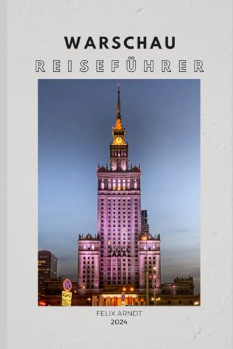 Warschau 2024: Dein Ultimativer Reiseführer für Geschichte, Kultur und Geheimtipps