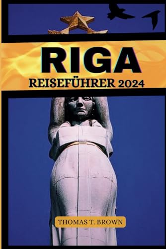 Riga Reiseführer 2024: Entdecken Sie Rigas verborgene Schätze der Kunst und Kultur