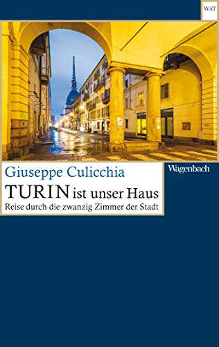 Turin ist unser Haus: Reise durch die zwanzig Zimmer der Stadt (Wagenbachs andere Taschenbücher)
