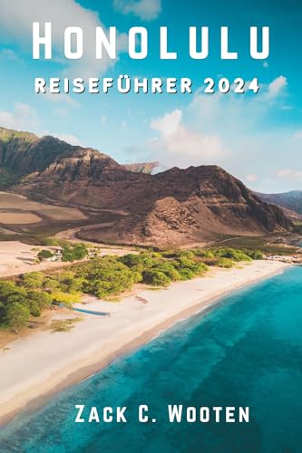 Honolulu Reiseführer 2024: Entdecken Sie die Insel Oahu: Ein kulinarisches und kulturelles Abenteuer (vom Iolani-Palast bis zum Rainbow Drive- In)