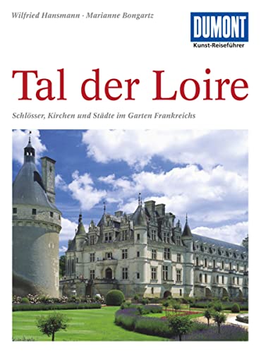 DuMont Kunst-Reiseführer Tal der Loire: Schlösser, Kirchen und Städte im 'Garten Frankreichs'