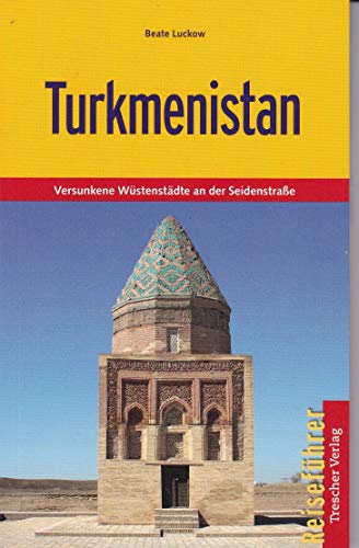 Reiseführer Turkmenistan: Versunkene Wüstenstädte an der Seidenstraße (Trescher-Reiseführer)