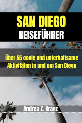 SAN DIEGO REISEFÜHRER: Über 55 coole und unterhaltsame Aktivitäten in und um San Diego
