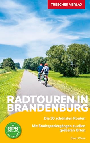 TRESCHER Reiseführer Radtouren in Brandenburg: Die 30 schönsten Routen