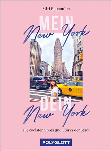 Mein New York, dein New York: Die coolsten Spots und Storys der Stadt (POLYGLOTT Abenteuer und Reiseberichte)