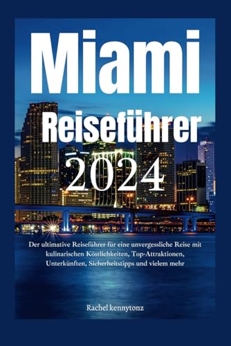 Miami Reiseführer 2024: Der ultimative Reiseführer für eine unvergessliche Reise mit kulinarischen Köstlichkeiten, Top-Attraktionen, Unterkünften, Sicherheitstipps und vielem mehr