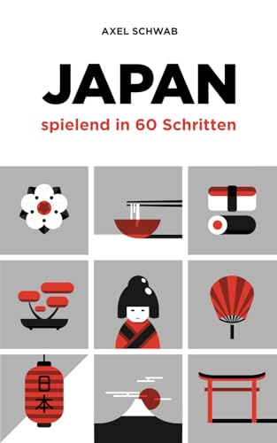 Japan spielend in 60 Schritten: Der kompakte und fundierte Reiseratgeber mit Profi-Tipps (Japan Reiseführer, Band 2)
