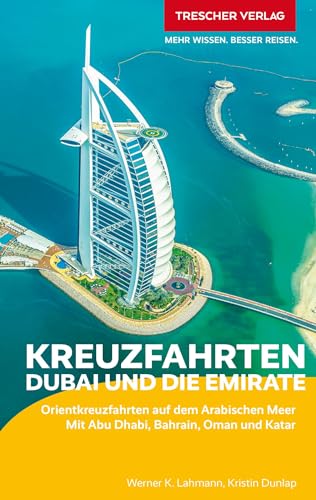 TRESCHER Reiseführer Kreuzfahrten Dubai und die Emirate: Auf Schiffsreise im Orient. Mit Abu Dhabi, Bahrain, Oman und Katar