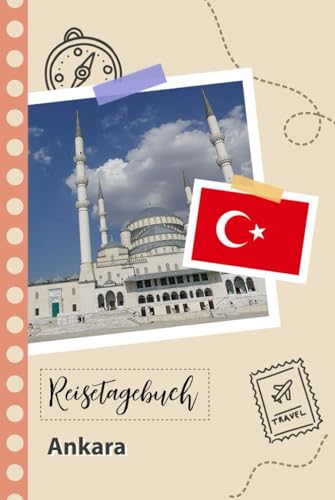 Reisetagebuch zum Ausfüllen - Ankara: Ein Lustiger Reisetagebuch zum selberschreiben für Ihre Reise nach der Türkei für Paare, Männer und Frauen mit Anregungen und Checklisten.