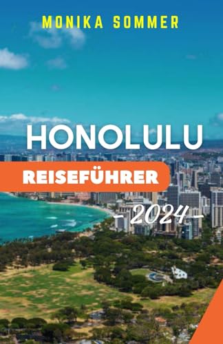 HONOLULU REISEFÜHRER: Ein umfassender Reisebegleiter, um die versteckten Juwelen, kulturellen Wunder und unberührten Strände der Aloha-Stadt mit ... zu erkunden (MONIKAs Reisebegleiter)