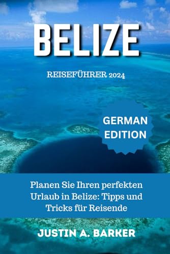 Belize Reiseführer 2024: Planen Sie Ihren perfekten Urlaub in Belize: Tipps und Tricks für Reisende
