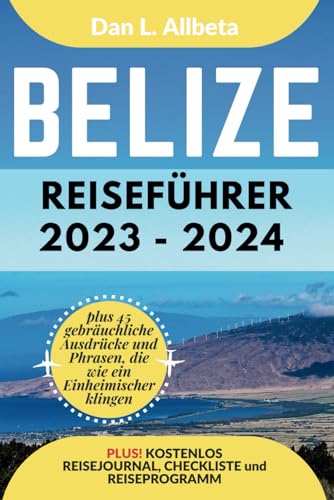 BELIZE Reiseführer 2023 - 2024: Alleinreisende, Familien und Paare entdecken verborgene Schätze und sehenswerte Attraktionen mit einem idealen ... (Deutscher Taschen Reiseführer)