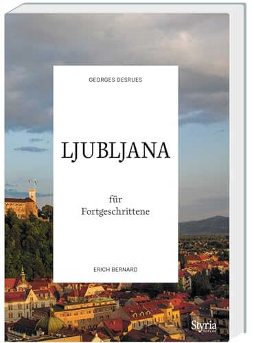 Ljubljana für Fortgeschrittene (Reisen für Fortgeschrittene)