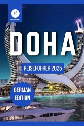 Doha Reiseführer 2025: Entdecken Sie die bezaubernde Oase Katar: Von schillernden Städten bis hin zu ungezähmten Wüsten