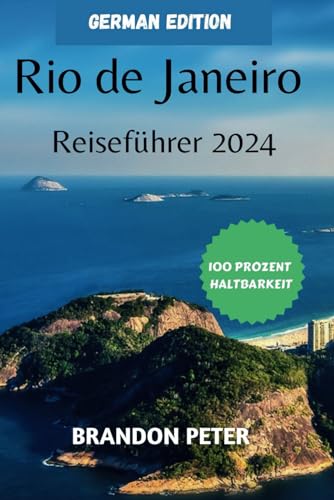 Rio De Janeiro Reiseführer 2024: Ihr ultimativer Reisebegleiter für intensive Erkundungen im Herzen der wunderbaren Stadt