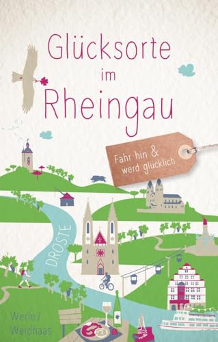 Glücksorte im Rheingau: Fahr hin & werd glücklich: Fahr hin und werd glücklich