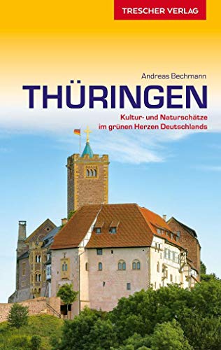 Reiseführer Thüringen: Kultur- und Naturschätze im grünen Herz Deutschlands (Trescher-Reiseführer)