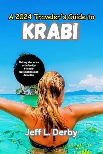 A 2024 Traveler's Guide to Krabi: Making Memories with Family-Friendly Destinations and Activities