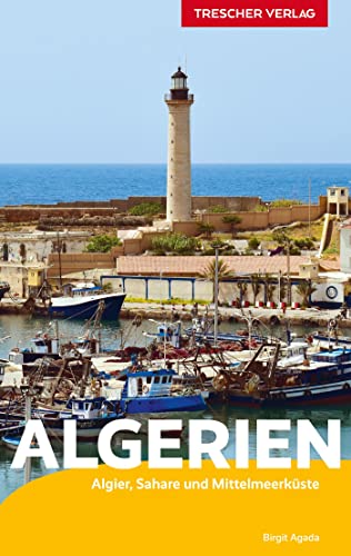 Reiseführer Algerien: Algier, Sahara und Mittelmeerküste (Trescher-Reiseführer)