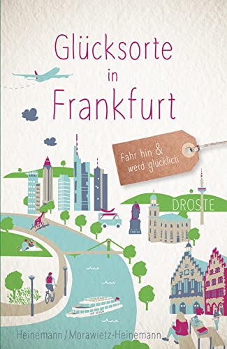 Glücksorte in Frankfurt: Fahr hin & werd glücklich (Neuauflage)