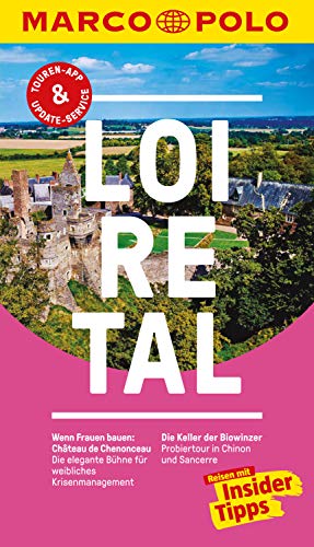 MARCO POLO Reiseführer Loire-Tal: Inklusive Insider-Tipps, Touren-App, Update-Service und offline Reiseatlas (MARCO POLO Reiseführer E-Book)