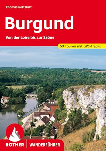 Burgund: Von der Loire bis zur Saône. 50 Touren mit GPS-Tracks (Rother Wanderführer)