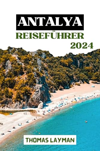 ANTALYA REISEFÜHRER 2024: Entdecken Sie antike Ruinen, lebendige Kultur und atemberaubende Küstenschönheiten