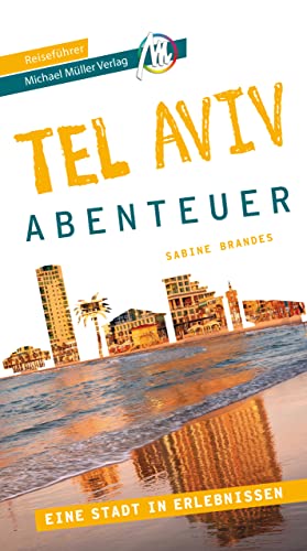 Tel Aviv - Abenteuer Reiseführer Michael Müller Verlag: 33 Stadtabenteuer zum Selbsterleben (MM-Abenteuer)