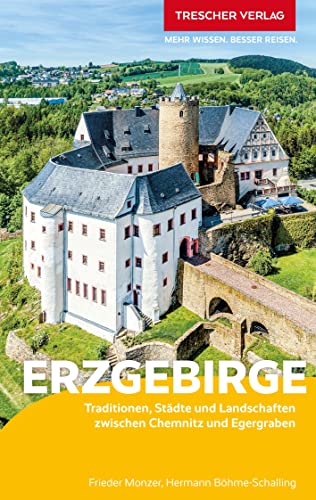 TRESCHER Reiseführer Erzgebirge: Traditionen, Städte und Landschaften zwischen Chemnitz und Egergraben