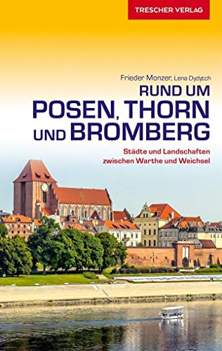 TRESCHER Reiseführer Posen, Thorn und Bromberg: Städte und Landschaften zwischen Warthe und Weichsel