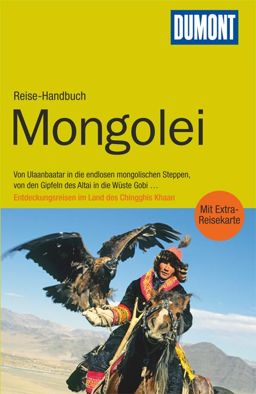 DuMont Reise-Handbuch Reiseführer Mongolei: Von Ulaanbaatar in die endlosen mongolischen Steppen, von den Gipfeln des Altai in die Wüste Gobi . . . Entdeckungsreisen im Land des Chingghis Khaan