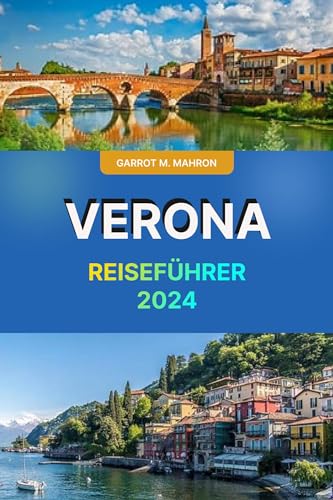 VERONA REISEFÜHRER 2024: Insider-Tipps zum Geldsparen, wichtige Reisekarten und alles, was Sie für ein erschwingliches Verona-Abenteuer benötigen
