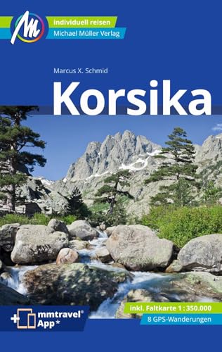 MICHAEL MÜLLER REISEFÜHRER Korsika: 100% authentisch, aktuell und vor Ort recherchiert. Inkl. App. (MM-Reisen)