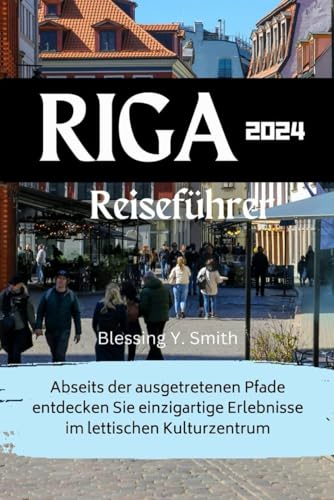 Riga Reiseführer 2024: Abseits der ausgetretenen Pfade entdecken Sie einzigartige Erlebnisse im lettischen Kulturzentrum