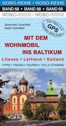 Mit dem Wohnmobil ins Baltikum: Litauen Lettland Estland: Litauen, Lettland, Estland. Die Anleitung für den Erlebnisurlaub