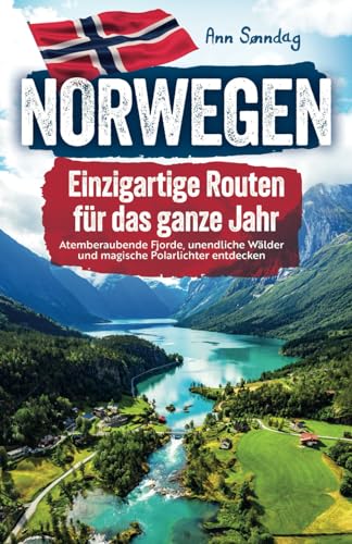 Norwegen - einzigartige Routen für das Ganze Jahr, atemberaubende Fjorde, unendliche Wälder und magische Polarlichter entdecken