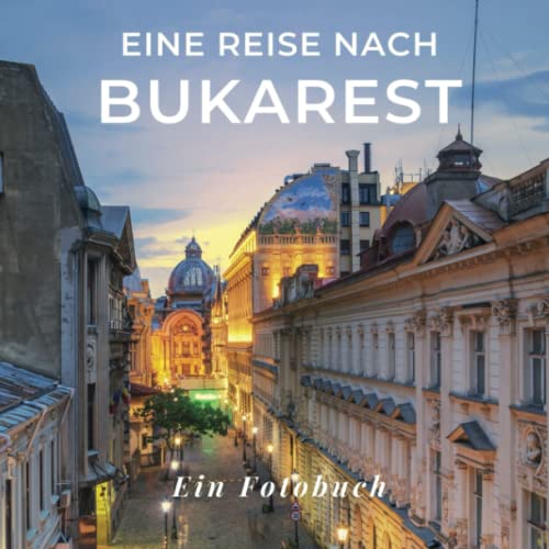 Eine Reise nach Bukarest: Ein Fotobuch. Das perfekte Souvenir & Mitbringsel nach oder vor dem Urlaub. Statt Reiseführer, lieber diesen einzigartigen Bildband