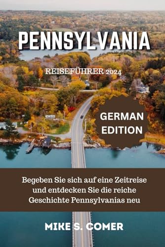 Pennsylvania Reiseführer 2024: Begeben Sie sich auf eine Zeitreise und entdecken Sie die reiche Geschichte Pennsylvanias neu